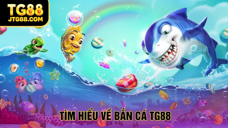 bắn cá tg88 giới thiệu