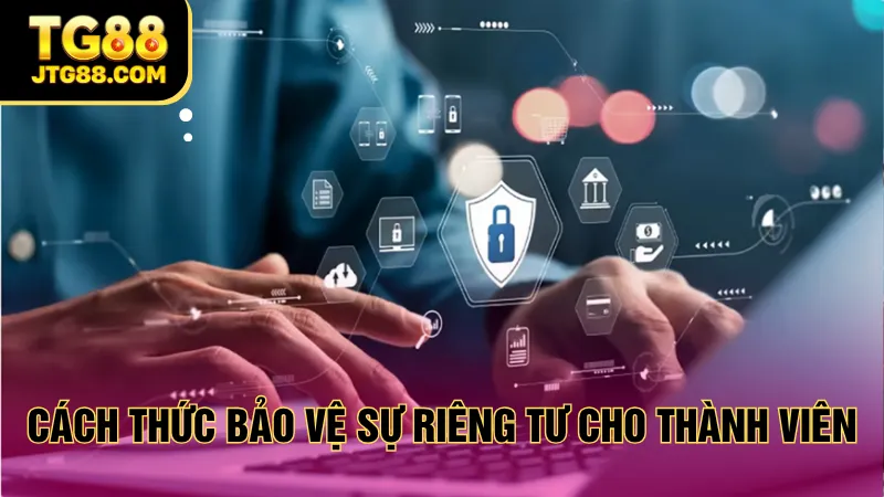 Cách thức bảo vệ sự riêng tư cho thành viên