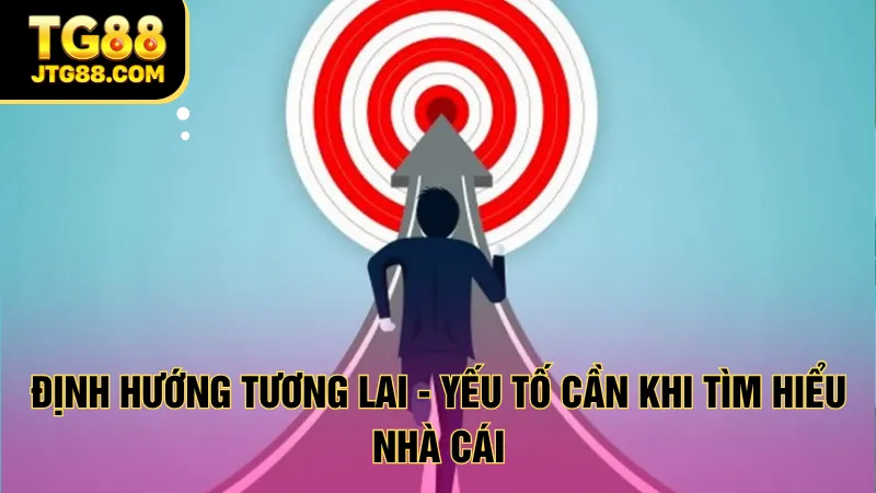 Định hướng tương lai - Yếu tố cần khi tìm hiểu nhà cái