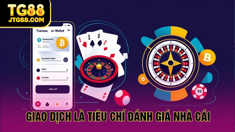 Giao dịch là tiêu chí đánh giá nhà cái