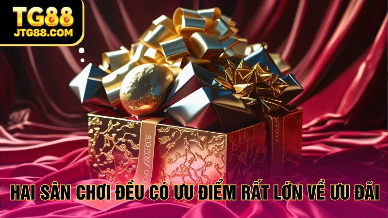 Hai sân chơi đều có ưu điểm rất lớn về ưu đãi
