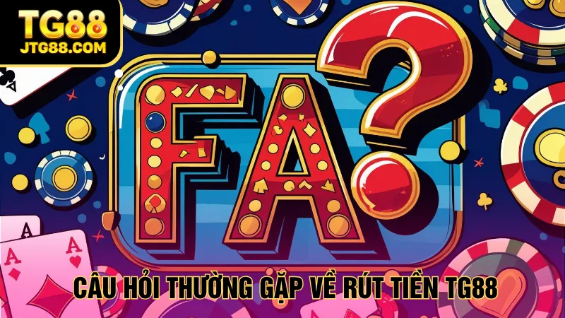 rút tiền tg88 không lỗi faq