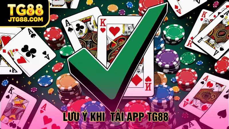 tải app tg88 lưu ý