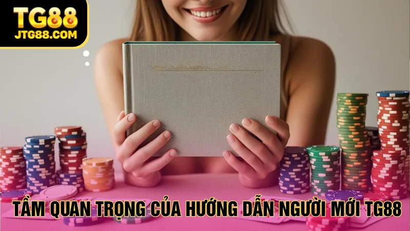 Tầm quan trọng của hướng dẫn người mới TG88