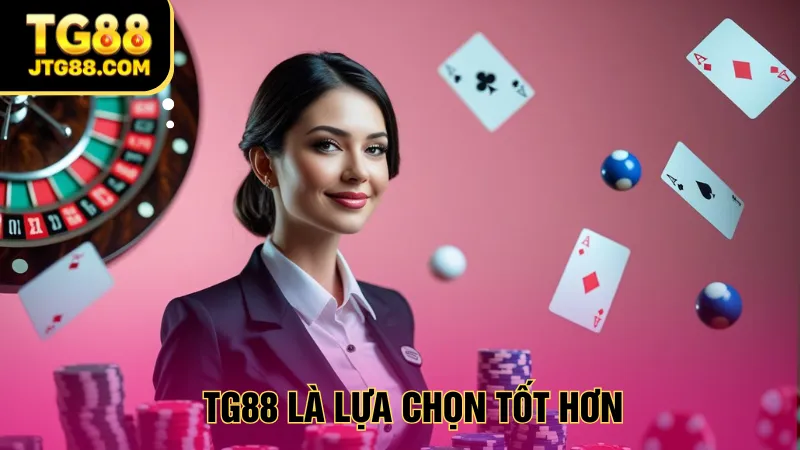 TG88 là lựa chọn tốt hơn nếu muốn trải nghiệm đa chiều