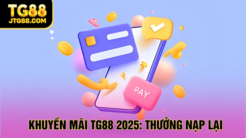 tổng hợp khuyến mãi tg88 2025 nạp lại